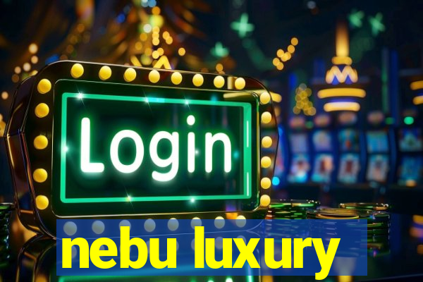 nebu luxury